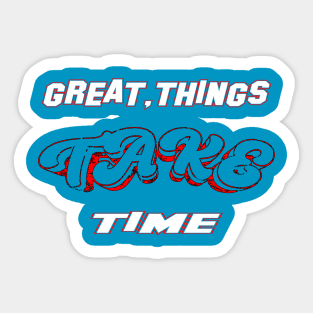 Great things Take Time, life matters cute mental health, mental health quotes gifts, great gift Sticker